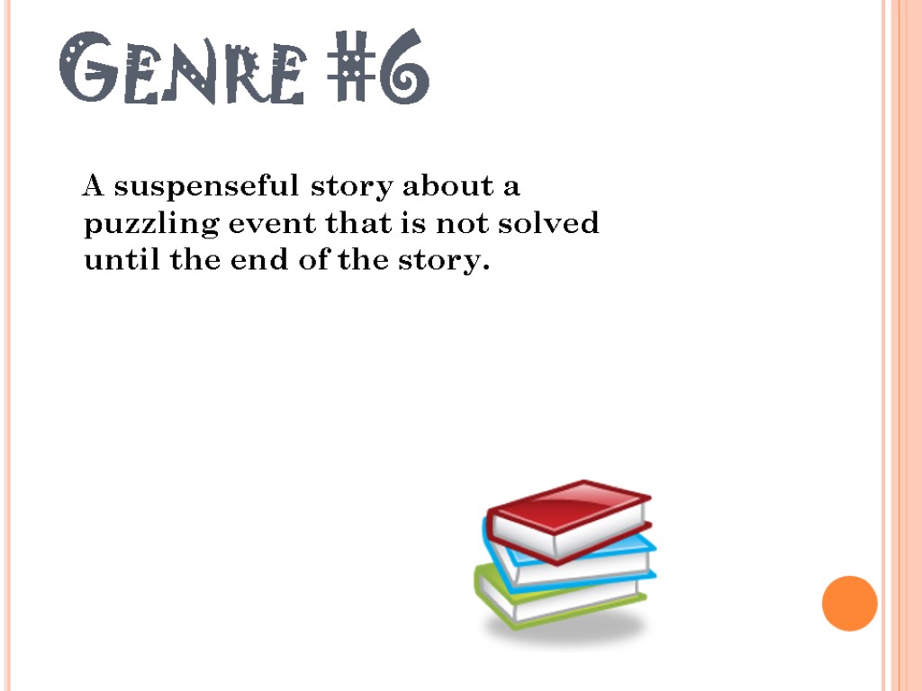 Genre #6 A suspenseful story about a puzzling event that is not solved until